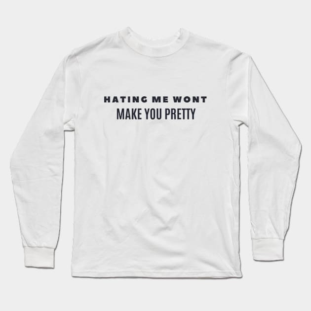 HATING ME WONT MAKE YOU PRETTY Long Sleeve T-Shirt by cloudviewv2